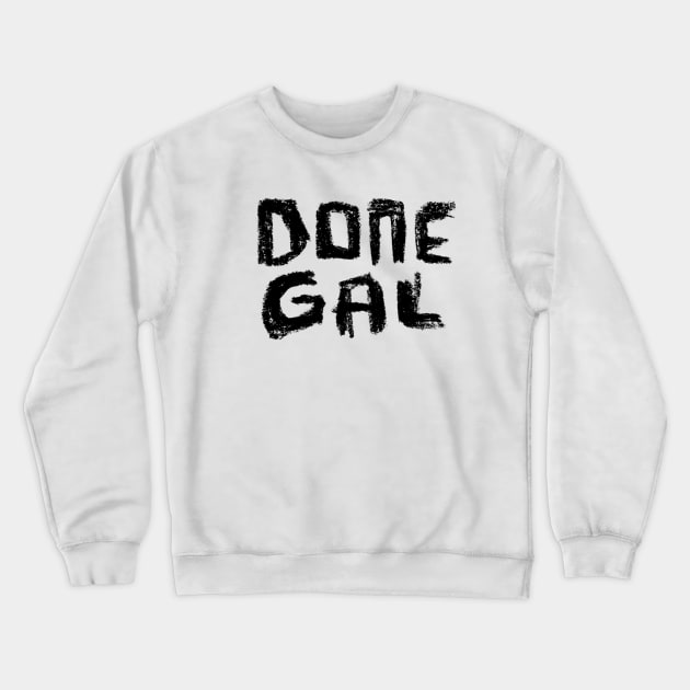 Done Gal, Ireland, Donegal Crewneck Sweatshirt by badlydrawnbabe